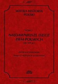 Najdawniejsze dzieje ziem polskich (do VII w.) - Piotr Kaczanowski, Janusz Krzysztof Kozłowski