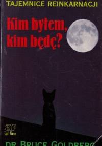 Kim byłem, kim będę? Tajemnice reinkarnacji - Bruce Goldberg