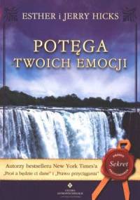 Potęga twoich emocji - Esther i Jerry Hicks