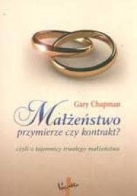 Małżeństwo przymierze czy kontrakt - Gary Chapman