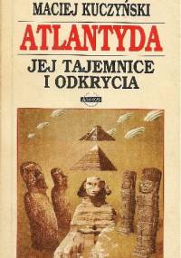 Atlantyda. Jej tajemnice i odkrycia - Maciej Kuczyński