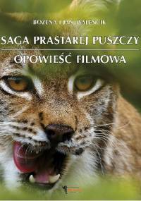 Saga prastarej puszczy. Opowieść filmowa - Jan Walencik, Bożena Walencik
