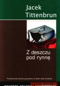 Z deszczu pod rynnę. Meandry polskiej prywatyzacji. Tom III - Jacek Tittenbrun