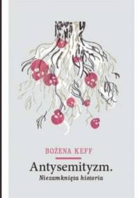 Antysemityzm. Niezamknięta historia. - Bożena Keff
