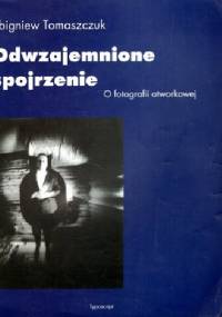 Odwzajemnione spojrzenie: O fotografii otworkowej - Zbigniew Tomaszczuk