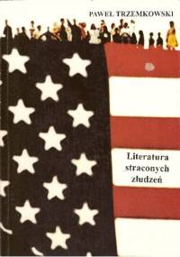 Literatura straconych złudzeń: Postmodernizm amerykański w zarysie - Paweł Trzemkowski