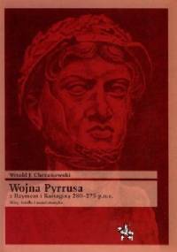 Wojna Pyrrusa z Rzymem i Kartaginą 280-275 p.n.e. Mity, źródła i numizmatyka - Witold Chrzanowski