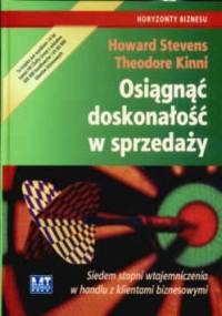 Osiągnąć doskonałość w sprzedaży Siedem stopni wtajemniczenia w handlu z klientami biznesowymi - Howard Stevens Theodore Kinni