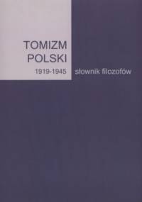 Tomizm Polski 1919-1945. Słownik filozofów - Artur Andrzejuk, Bożena Listkowska