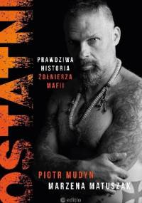 Ostatni. Prawdziwa historia żołnierza warszawskiej mafii - Marzena Matuszak, Piotr Mudyn