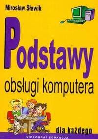Podstawy obsługi komputera dla każdego - Mirosław Sławik