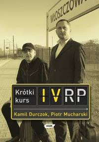 Krótki kurs IV RP - Kamil Durczok, Piotr Mucharski