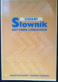 Szkolny słownik motywów literackich - Maciej Chrzanowski, Stanisław Tarkowski