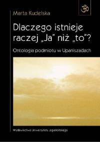 Dlaczego istnieje raczej ''Ja'' niż ''to''? Ontologia podmiotu w Upaniszadach - Marta Kudelska
