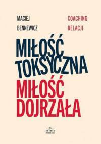Miłość toksyczna, miłość dojrzała - Maciej Bennewicz