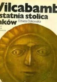 Vilcabamba ostatnia stolica Inków - Elżbieta Dzikowska