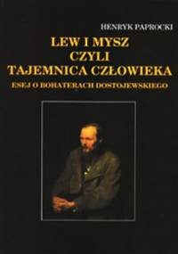 Lew i mysz czyli tajemnica człowieka: esej o bohaterach Dostojewskiego - Henryk Paprocki