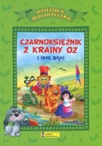 Czarnoksiężnik z krainy Oz i inne bajki - praca zbiorowa