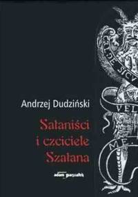 Sataniści i czciciele Szatana - Andrzej Dudziński