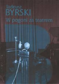 W pogoni za teatrem - Tadeusz Byrski