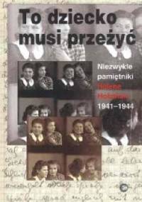To dziecko musi przeżyć. Niezwykłe pamiętniki Helene Holzman 1941-1944 - Reinhard Kaiser, Margarete Holzman
