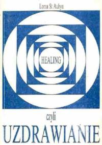 Healing czyli uzdrawianie - Lorna St Aubyn