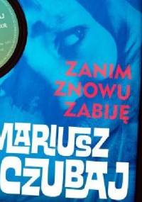 Zanim znowu zabiję - Mariusz Czubaj