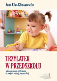 Trzylatek w przedszkolu. Gotowość dziecka trzyletniego do podjęcia edukacji przedszkolnej - Anna Klim-Klimaszewska