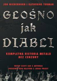Głośno Jak Diabli - Kompletna historia metalu bez cenzury - Jon Wiederhorn, Katherine Turman