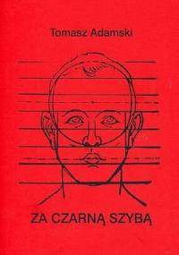 Za czarną szybą - Tomasz Adamski