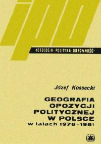 Geografia opozycji politycznej w Polsce w latach 1976-1981 - Józef Kossecki