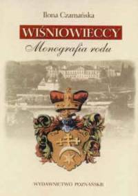 Wiśniowieccy Monografia rodu - Ilona Czamańska