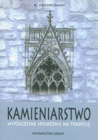 Kamieniarstwo. Współczesne spojrzenie na tradycję - R. Jundrowsky