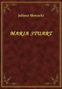 Maria Stuart - Juliusz Słowacki