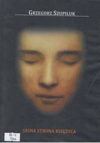 Jasna strona księżyca - Grzegorz Szupiluk
