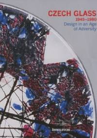 Czech glass 1945-1980 : design in an age of adversity. - Helmut Ricke