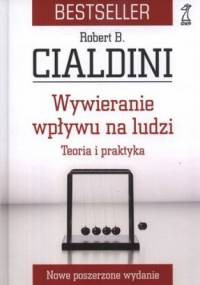 Wywieranie wpływu na ludzi. Teoria i praktyka - Robert B. Cialdini