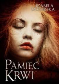 Pamięć krwi - Izabela Degórska