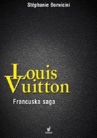 Louis Vuitton. Francuska saga - Stephanie Bonvicini