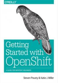 Getting Started with OpenShift - Pousty Steve, Miller Katie