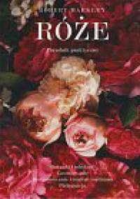 Róże. Poradnik praktyczny - Robert Markley