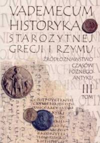 Vademecum historyka starożytnej Grecji i Rzymu. T. 3, Źródłoznawstwo czasów późnego Antyku - praca zbiorowa, Ewa Wipszycka