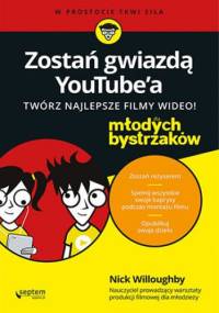 Zostań gwiazdą YouTube'a. Twórz najlepsze filmy wideo! Dla młodych bystrzaków - Willoughby Nick