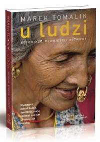 U ludzi. Reportaże, opowieści i rozmowy - Marek Tomalik