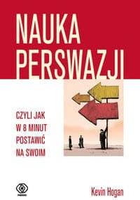Nauka perswazji, czyli jak w 8 minut postawić na swoim - Kevin Hogan