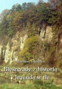 Bieszczady z historią i legendą w tle - Mariusz Głuszko