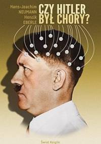 Czy Hitler był chory? - Henrik Eberle, Hans Joachim Neumann