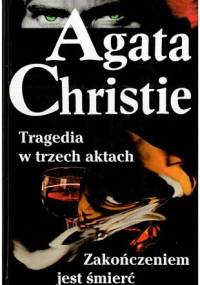 Tragedia w trzech aktach ; Zakończeniem jest śmierć - Agatha Christie