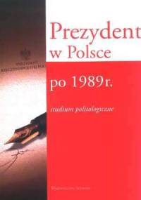 Prezydent w Polsce po 1989 r. studium politologiczne - Marek Migalski, Rafał Glajcar