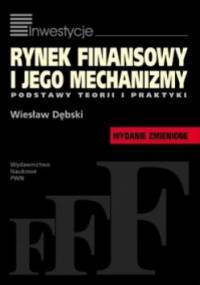 Rynek finansowy i jego mechanizmy. Podstawy teorii i praktyki - Wiesław Dębski